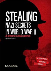 Cover image for Stealing Nazi Secrets in World War II: An Interactive Espionage Adventure