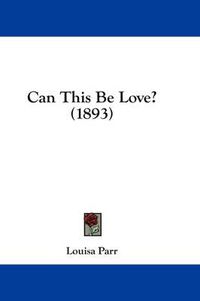 Cover image for Can This Be Love? (1893)