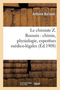 Cover image for Le Chimiste Z. Roussin: Chimie, Physiologie, Expertises Medico-Legales