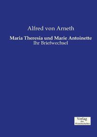 Cover image for Maria Theresia und Marie Antoinette: Ihr Briefwechsel