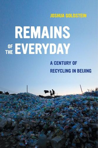 Cover image for Remains of the Everyday: A Century of Recycling in Beijing