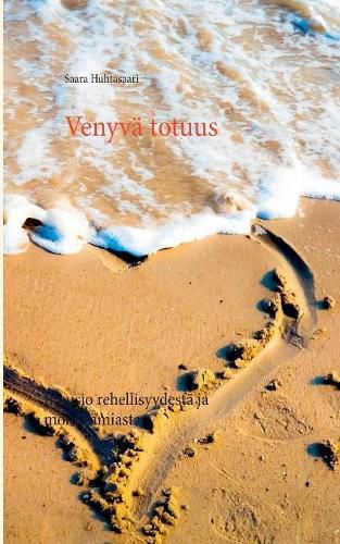 Cover image for Venyva totuus: Illuusio rehellisyydesta ja monogamiasta