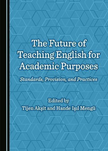 Cover image for The Future of Teaching English for Academic Purposes: Standards, Provision, and Practices