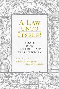 Cover image for A Law unto Itself?: Essays in the New Louisiana Legal History