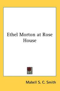 Cover image for Ethel Morton at Rose House