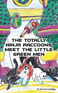 Cover image for The Totally Ninja Raccoons Meet the Little Green Men