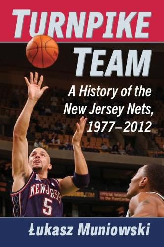 Cover image for Turnpike Team: A History of the New Jersey Nets, 1977-2012