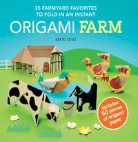 Cover image for Origami Farm: 35 Farmyard Favorites to Fold in an Instant