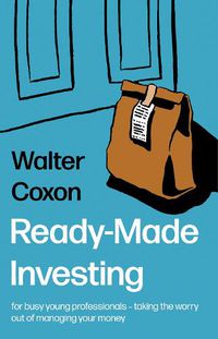 Cover image for Ready-Made Investing: for busy young professionals - taking the worry out of managing your money.