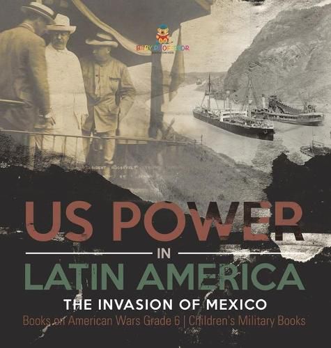 Cover image for US Power in Latin America: The Invasion of Mexico Books on American Wars Grade 6 Children's Military Books