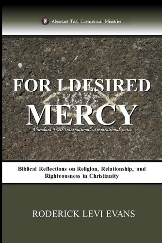 For I Desired Mercy: Biblical Reflections on Religion, Relationship, and Righteousness in Christianity