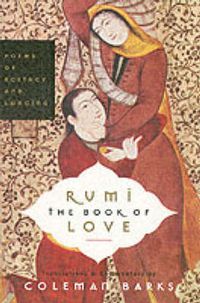 Cover image for Rumi: The Book of Love: Poems of Ecstasy and Longing