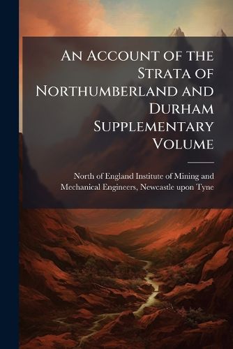 Cover image for An Account of the Strata of Northumberland and Durham Supplementary Volume