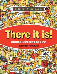 Cover image for There It Is! Hidden Pictures to Find Activities for Adults