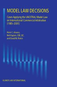 Cover image for Model Law Decisions: Cases Applying the UNCITRAL Model Law on International Commercial Arbitration (1985-2001)