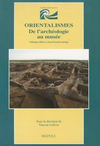 Cover image for Orientalismes. de l'Archeologie Au Musee: Melanges Offerts a Jean-Francois Jarrige