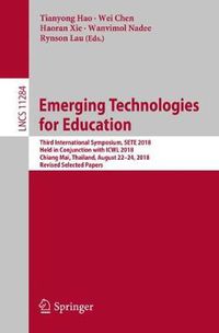 Cover image for Emerging Technologies for Education: Third International Symposium, SETE 2018, Held in Conjunction with ICWL 2018, Chiang Mai, Thailand, August 22-24, 2018, Revised Selected Papers