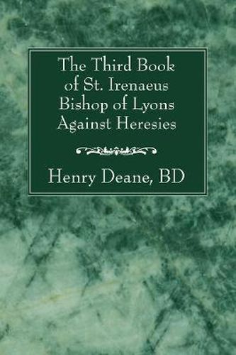 Cover image for The Third Book of St. Irenaeus Bishop of Lyons Against Heresies