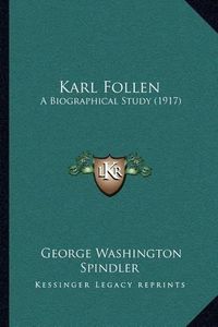 Cover image for Karl Follen: A Biographical Study (1917)