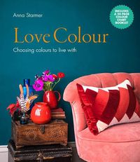 Cover image for Love Colour: Choosing colours to live with