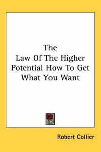 Cover image for The Law Of The Higher Potential How To Get What You Want