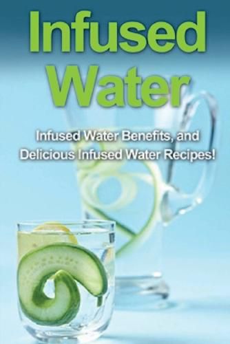 Cover image for Infused Water: Infused water benefits, and delicious infused water recipes!