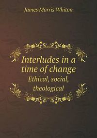 Cover image for Interludes in a Time of Change Ethical, Social, Theological