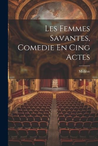 Cover image for Les Femmes Savantes, Comedie En Cing Actes
