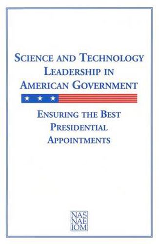 Science and Technology Leadership in American Government: Ensuring the Best Presidential Appointments