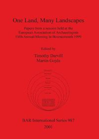 Cover image for One Land Many Landscapes: Papers from a session held at the European Association of Archaeologists Fifth Annual Meeting in Bournemouth 1999