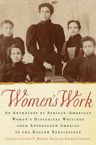 Women's Work: An Anthology of African-American Women's Historical Writings from Antebellum America to the Harlem Renaissance