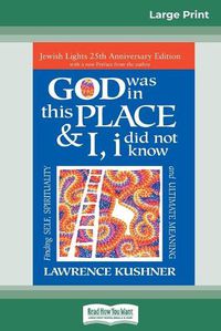Cover image for God was in this place & I, I did not know: Finding Self, Spirituality and Ultimate Meaning (16pt Large Print Edition)