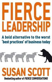 Cover image for Fierce Leadership: A bold alternative to the worst 'best practices' of business today