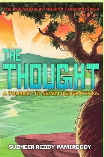 Cover image for The Thought, A Journey of Seven Generations: The Indian Rivers Krishna, Godavari Saga