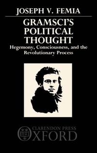 Cover image for Gramsci's Political Thought: Hegemony, Consciousness, and the Revolutionary Process