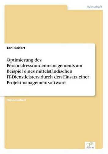 Cover image for Optimierung des Personalressourcenmanagements am Beispiel eines mittelstandischen IT-Dienstleisters durch den Einsatz einer Projektmanagementsoftware