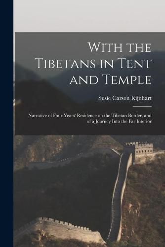 Cover image for With the Tibetans in Tent and Temple [microform]: Narrative of Four Years' Residence on the Tibetan Border, and of a Journey Into the Far Interior