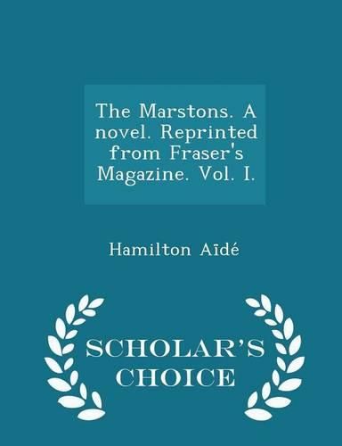 Cover image for The Marstons. a Novel. Reprinted from Fraser's Magazine. Vol. I. - Scholar's Choice Edition