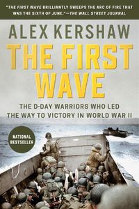 Cover image for The First Wave: The D-Day Warriors Who Led the Way to Victory in World War II