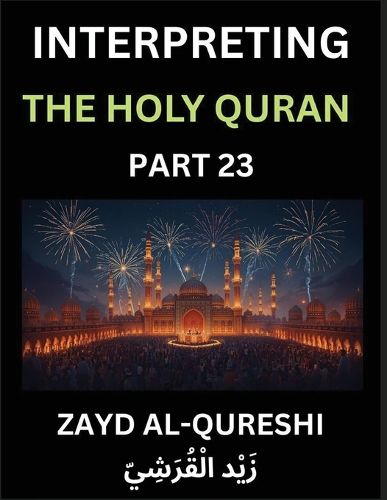 Cover image for Interpreting The Holy Quran (Part 23)- Divine Wisdom for All Ages, Reflective Essays on Guidance, Spirituality, and Human Understanding, Illuminating the Path with Quranic Insights
