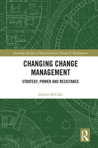 Cover image for Changing Change Management: Strategy, Power and Resistance