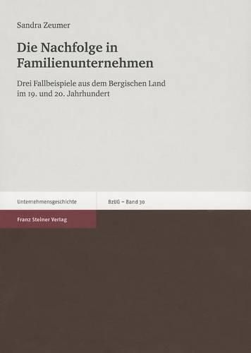 Cover image for Die Nachfolge In Familienunternehmen: Drei Fallbeispiele Aus Dem Bergischen Land Im 19. Und 20. Jahrhundert