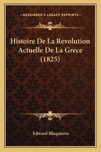 Cover image for Histoire de La Revolution Actuelle de La Grece (1825)