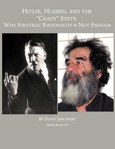 Cover image for Hitler, Hussein, and the Crazy State: Why Strategic Rationality Is Not Enough