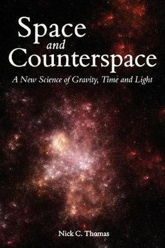 Cover image for Space and Counterspace: A New Science of Gravity, Time and Light