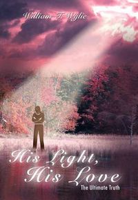 Cover image for His Light, His Love: The Ultimate Truth