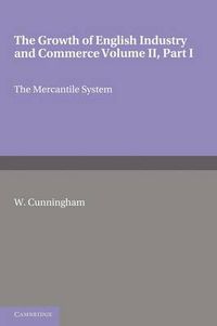 Cover image for The Growth of English Industry and Commerce, Part 1, The Mercantile System: In Modern Times