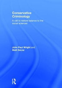 Cover image for Conservative Criminology: A Call to Restore Balance to the Social Sciences