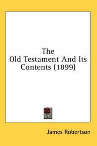 Cover image for The Old Testament and Its Contents (1899)