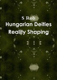 Cover image for Hungarian Deities Reality Shaping